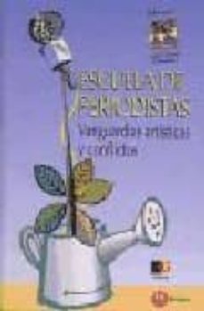 escuela de periodistas: vanguardias artisticas y conflictos-9788427125186