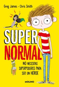 supernormal 1 - no necesitas superpoderes para ser un heroe-greg james-9788427245686