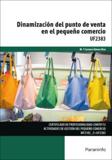 (uf2383) dinamizacion del punto de venta en el pequeño comercio-mª del carmen gomez diaz-9788428338486