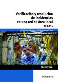 (uf0855) verificacion y resolucion de incidencias en una red de area local-carlos caballero gonzalez-mauricio matamala peinado-9788428339186