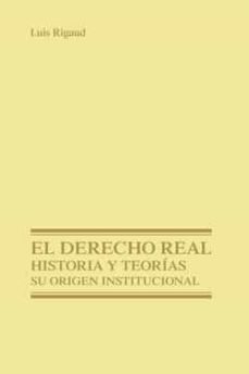 el derecho real, historia teorias: su origen institucional-luis rigaud-9788429013986