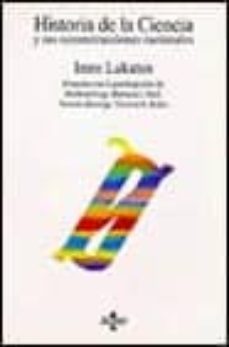 historia de la ciencia y sus reconstrucciones racionales (2ª ed.)-imre lakatos-9788430905386