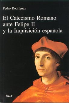 el catecismo romano ante felipe ii y la inquisicion española-9788432132186