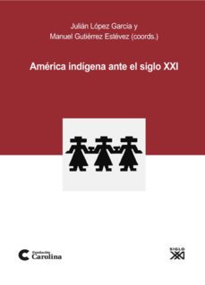 america indigena ante el siglo xxi-julian lopez garcia-9788432314186