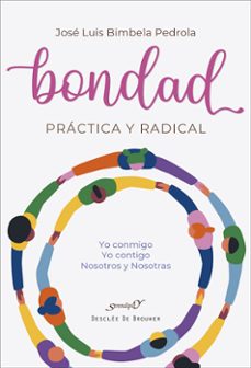 bondad practica y radical. yo conmigo, yo contigo, nosotros y nos otras-9788433032386