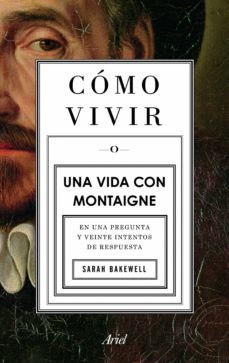 cómo vivir. una vida con montaigne (ebook)-sarah bakewell-9788434405486