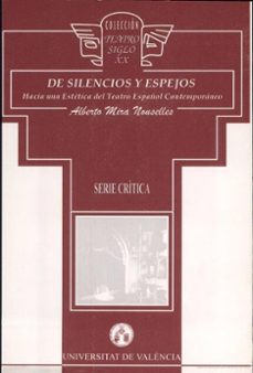 de silencios y espejos hacia una estetica del teatro español cont emporaneo-alberto mira nouselles-9788437026886