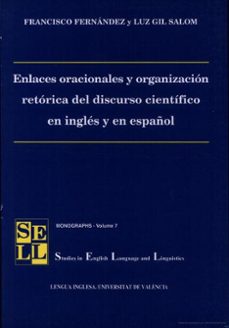 enlaces oracionales y organizacion retorica del discurso cientifi co en ingles y en español-francisco fernandez-luz gil salom-9788437044286