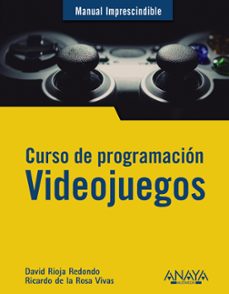 curso de programacion. videojuegos (manuales imprescindibles)-david rioja redondo-9788441542686