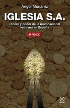 iglesia s.a.: dinero y poder de la multinacional vaticana en españa-angel munarriz-9788446028086