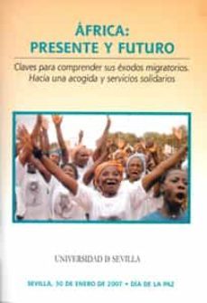 africa. presente y futuro. claves para comprender sus exodos migr atorios. hacia una acogida yservicios solidarios-9788447209286
