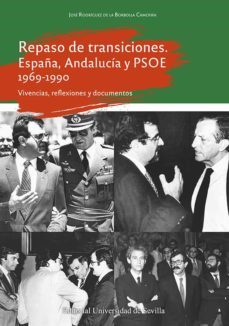 repaso de transiciones. españa, andalucia y psoe 1969-1990-j rodriguez de la borbolla camoyan-9788447223886