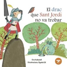 el drac que sant jordi no va trobar-eva aubarell-9788447955886