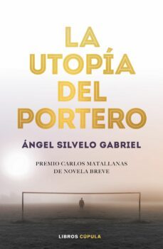 la utopia del portero (premio carlosmatallanas de novela breve)-9788448025786