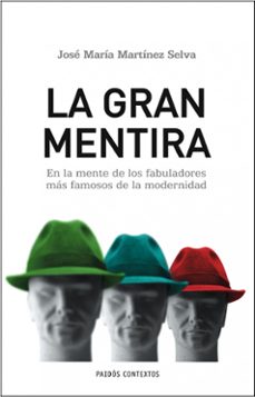 la gran mentira: en la mente de los fabuladores mas famosos de la modernidad-9788449322686