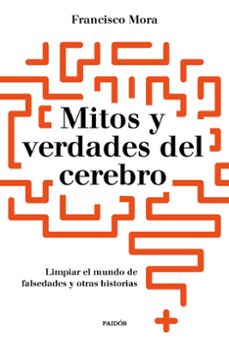 mitos y verdades del cerebro-francisco mora-9788449334986