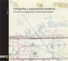 fotografia y arquitectura moderna. contextos, protagonistas y relattos desde españa-9788460845386