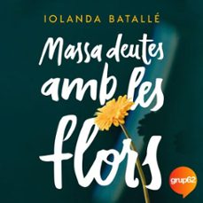 massa deutes amb les flors (audiolibro)-iolanda batalle prats-9788466431286
