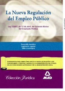 la nueva regulacion del empleo publico: ley 7/2007 de 12 de abril del estatuto basico del empleado publico-9788466559386