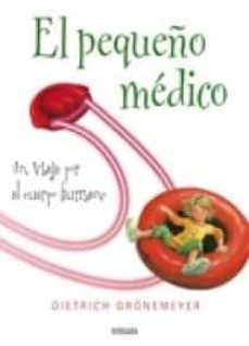 el pequeño medico: un viaje por el cuerpo humano-dietrich gronemeyer-9788466629386