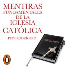 mentiras fundamentales de la iglesia catolica (audiolibro)-pepe rodriguez-9788466666886