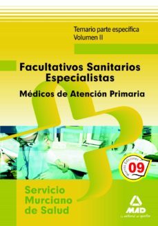 facultativos sanitarios especialistas del servicio murciano de sa lud: medicos de familia de atencion primaria. temario parte especifica. volumen ii-9788467627886