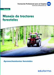 uf0274. manejo de tractores forestales. certificado de profesiona lidad aprovechamientos forestales. familia profesional agraria. formacion para el empleo-9788467692686