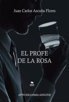 el profe de la rosa (ebook)-juan carlos ascuña flores-9788468575186