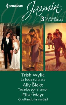 la boda sorpresa; tocados por el amor; ocultando la verdad-trish wylie-ally blake-9788468723686