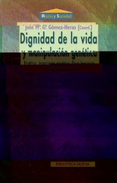 dignidad de la vida y manipulacion genetica: bioetica, ingenieria genetica, etica feminista, deontologia medica-jose maria garcia gomez heras-9788470309786
