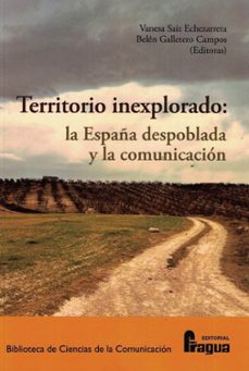 territorio inexplorado: la españa despoblada y la comunicacion-9788470748486