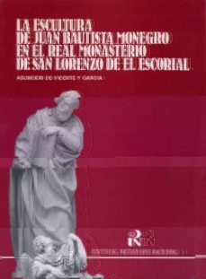 escultura juan bautista monegro en r. monasterio s.lorenzo escori al-asuncion de vicente y garcia-9788471201386