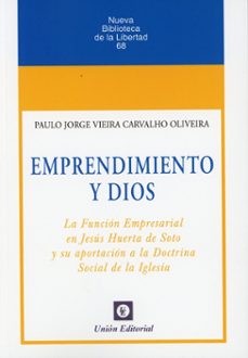 emprendimiento y dios. la funcion empresarial en jesus huerta de soto y su aportacion a la docrina social de la iglesia-paulo jor vieira carvalho oliveira-9788472099586