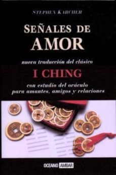 señales de amor: nueva traduccion del clasico i ching con estudio del oraculo para amantes, amigos y relaciones-stephen karcher-9788475562186