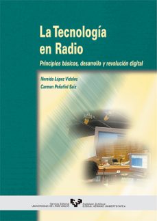 la tecnologia en radio, principios basicos, desarrollo y revoluci on digital-nereida lopez vidales-carmen peñafiel saiz-9788475858586