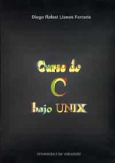 curso de c bajo unix-diego rafael llanos ferraris-9788477628286