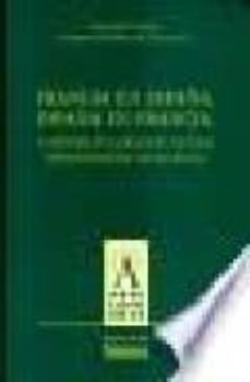 francia en españa, españa en francia: la historia en la relacion cultural hispano-francesa (siglos xix-xx)-9788478006786