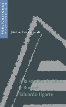 a la sombra de lorca y buñuel eduardo ugarte-9788479082086