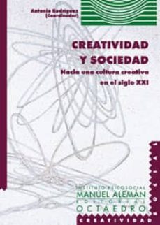 creatividad y sociedad: hacia una cultura creativa en el siglo xx i-antonio f. rodriguez hernandez-gloria perez serrano-9788480634786