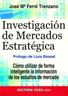 investigacion de mercados estrategica: como utilizar de forma int eligente la informacion de los estudios de mercado-jose maria ferre trenzano-9788480889186
