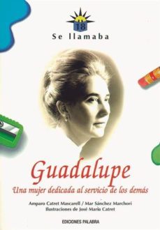 se llamaba guadalupe: una mujer dedicada al servicio de los demas-amparo catret mascarell-9788482396286