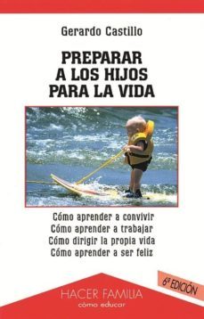 preparar a los hijos para la vida (6ª ed.)-gerardo castillo-9788482399386