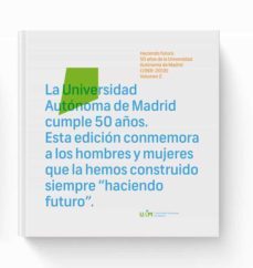 haciendo futuro: 50 años de la universidad autonoma de madrid (1968-2018) (vol. 2)-9788483446386