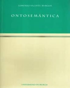 ontosemantica: semantica del ser y enfoques de la metafisica: una introduccion a la metafisica desde el analisis del lenguaje-lorenzo viente burgoa-9788483710586