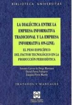 dialectica entre la empresa informativa tradicional y la empresa informativa on-line: el peso especifico del factor tecnologico en la produccion periodistica-9788484258186