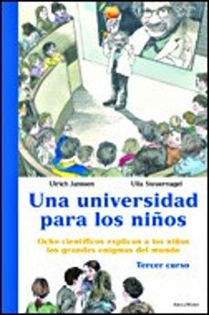 una universidad para los niños: ocho cientificos explican a los n iños los grandes enigmas del mundo (tercer curso)-9788484326786