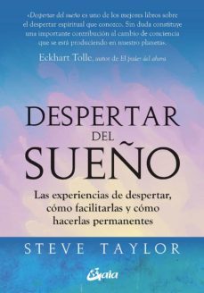 despertar del sueño. las experiencias de despertar, como facilita rlas y como hacerlas permanentes-steve taylor-9788484458586