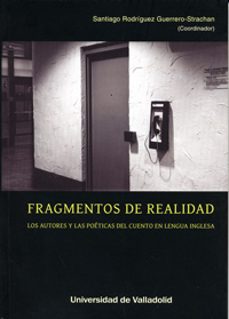 fragmentos de realidad. los autores y las poeticas del cuento en lengua inglesa-9788484488286