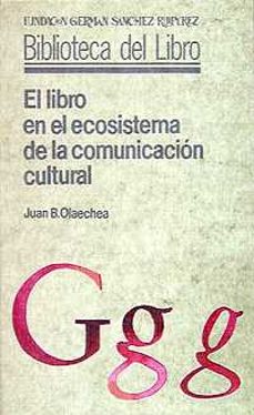 el libro en el ecosistema de la comunicacion cultural-juan bautista olaechea labayen-9788486168186