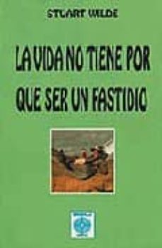 la vida no tiene por que ser un fastidio-stuart wilde-9788486961886